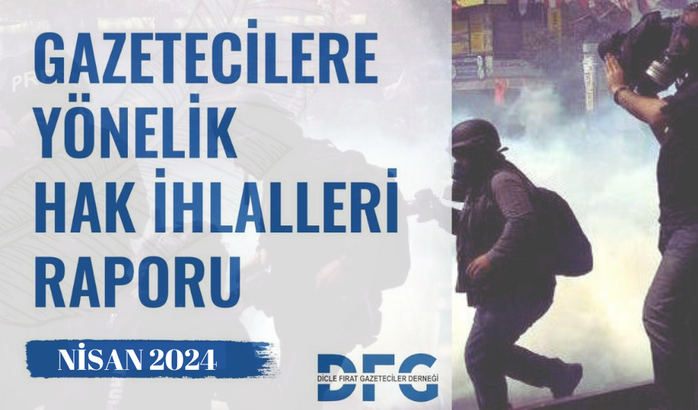 DFG 2024 YILI NİSAN AYI GAZETECİLERE YÖNELİK HAK İHLALLERİ RAPORU